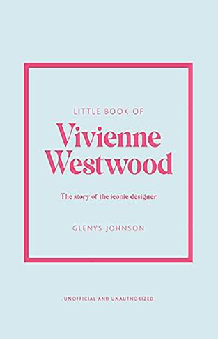 Little Book of Vivienne Westwood - The Story of the Iconic Fashion House